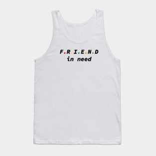 Friend In Need, Friend Indeed Tank Top